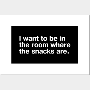 I want to be in the room where the snacks are. Posters and Art